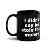 He Stole The Money Mug