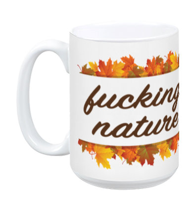 Fucking Nature Mug